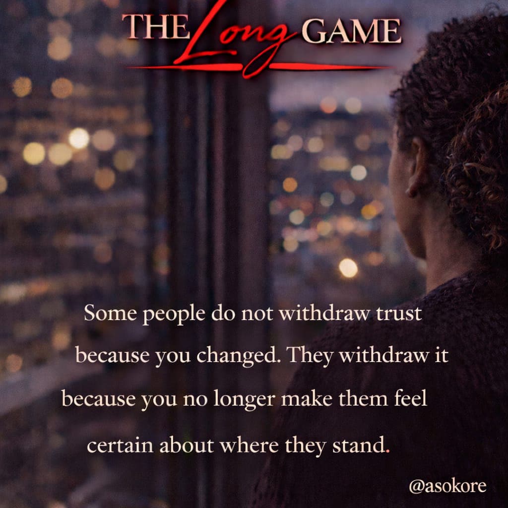 Some people do not withdraw trust because you changed. They withdraw it because you no longer make them feel certain about where they stand.